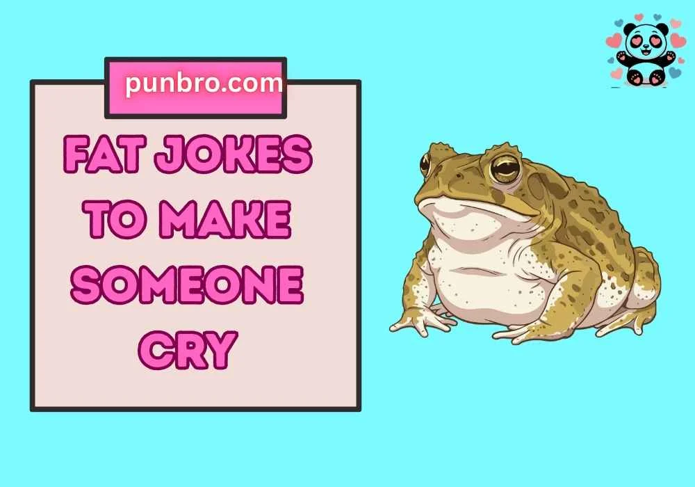 fat jokes to make someone cry